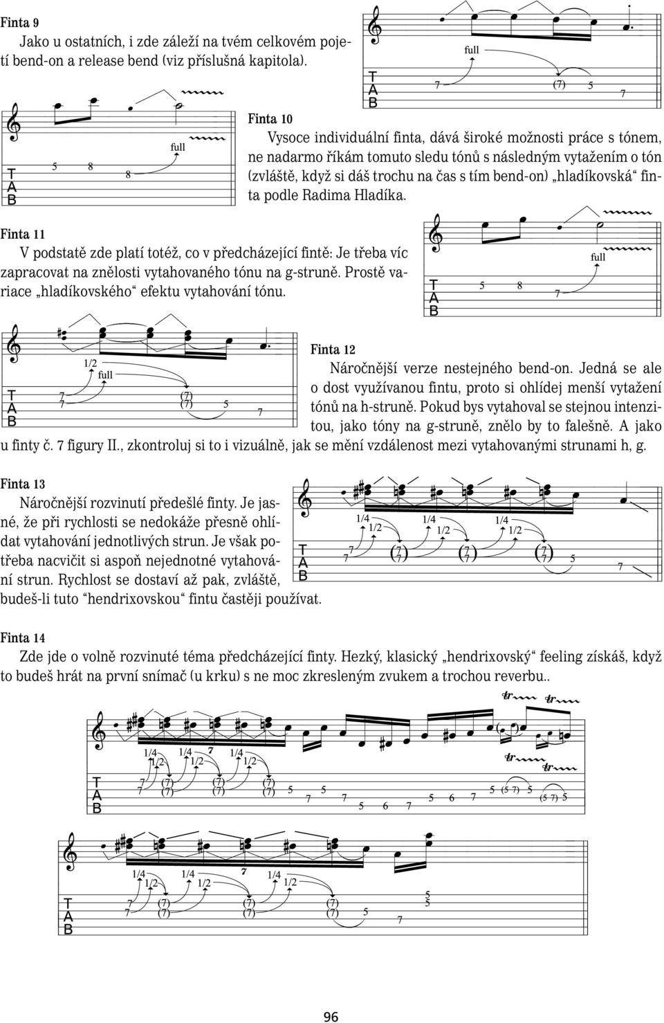 Finta 10 Vysoce individuální finta, dává široké možnosti práce s tónem, ne nadarmo říkám tomuto sledu tónů s následným vytažením o tón (zvláště, když si dáš trochu na čas s tím bend-on) hladíkovská