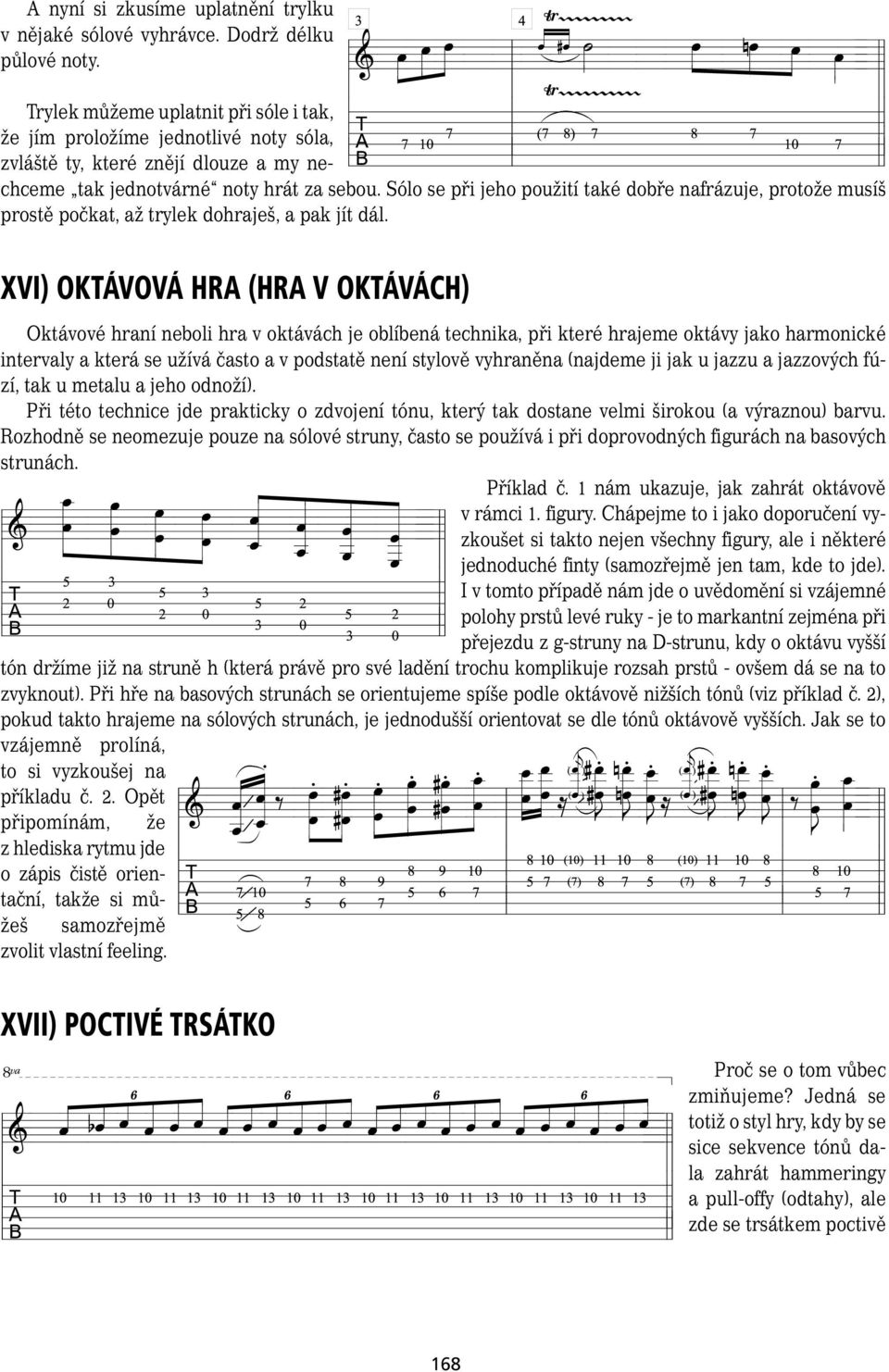 Sólo se při jeho použití také dobře nafrázuje, protože musíš prostě počkat, až trylek dohraješ, a pak jít dál.