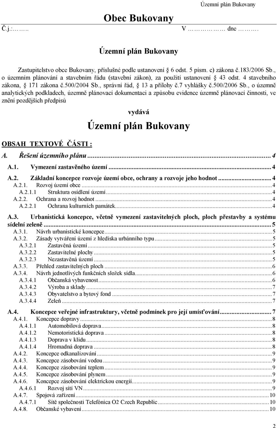 , o územn analytických podkladech, územn plánovací dokumentaci a zp sobu evidence územn plánovací innosti, ve zn ní pozd ích p edpis OBSAH TEXTOVÉ ÁSTI : vydává Územní plán Bukovany A.