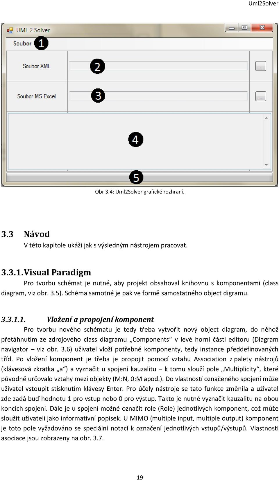 1. Vložení a propojení komponent Pro tvorbu nového schématu je tedy třeba vytvořit nový object diagram, do něhož přetáhnutím ze zdrojového class diagramu Components v levé horní části editoru