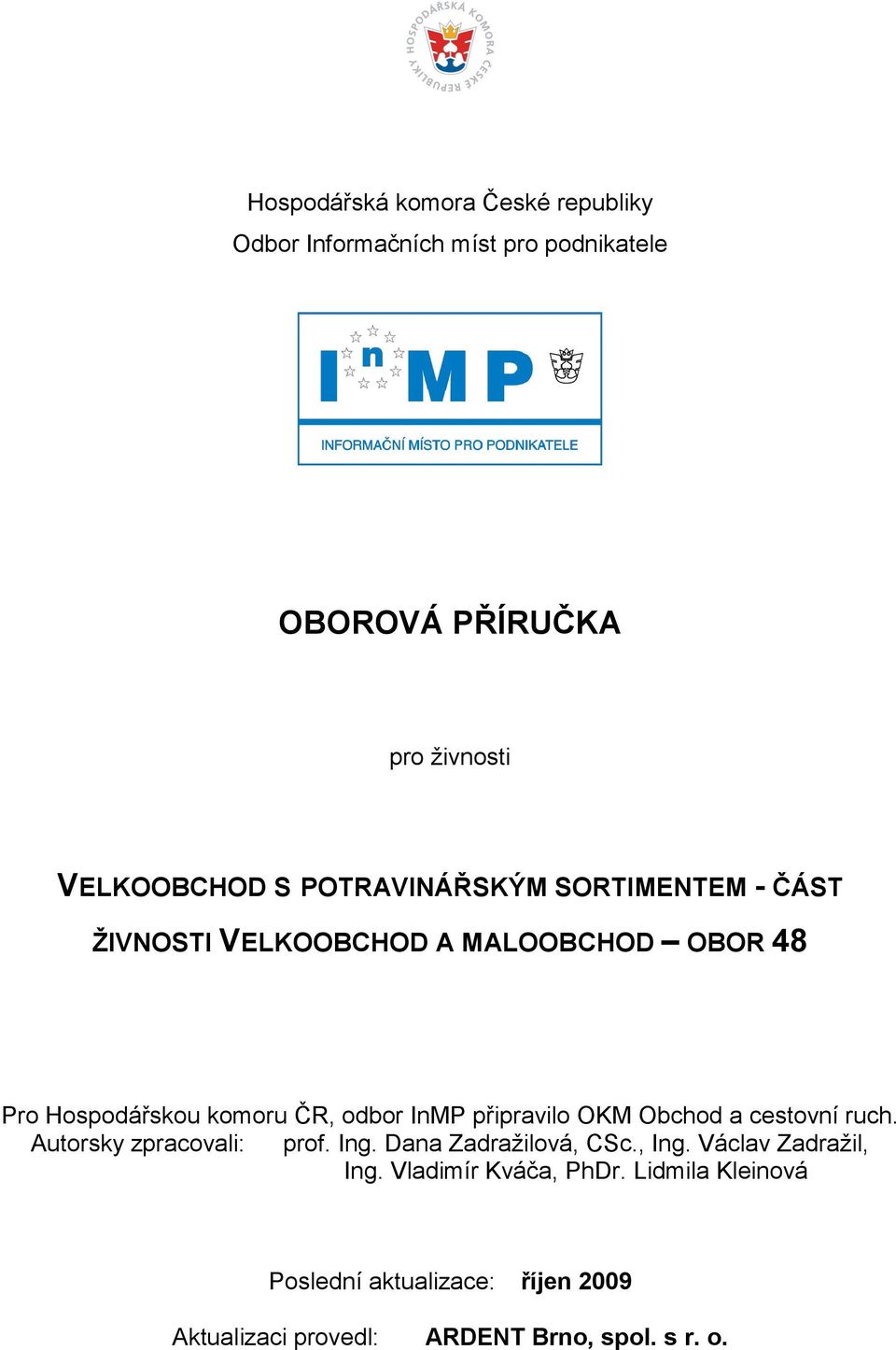 OKM Obchod a cestovní ruch. Autorsky zpracovali: prof. Ing. Dana Zadraţilová, CSc., Ing. Václav Zadraţil, Ing.