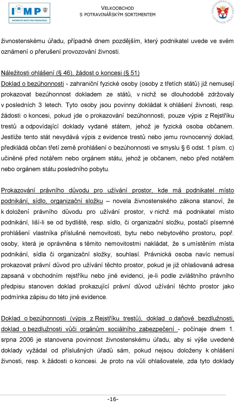 dlouhodobě zdrţovaly v posledních 3 letech. Tyto osoby jsou povinny dokládat k ohlášení ţivnosti, resp.