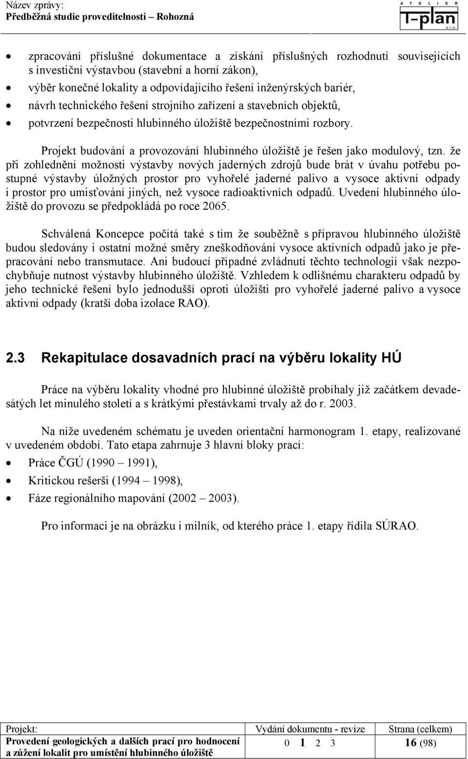 Projekt budování a provozování hlubinného úložiště je řešen jako modulový, tzn.