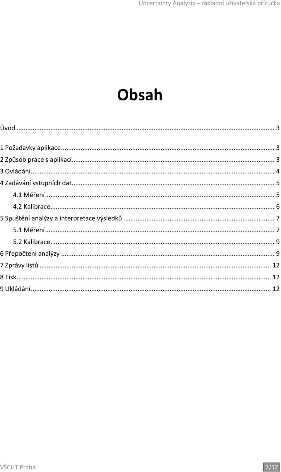 .. 6 5 Spuštění analýzy a interpretace výsledků... 7 5.1 Měření... 7 5.2 Kalibrace.