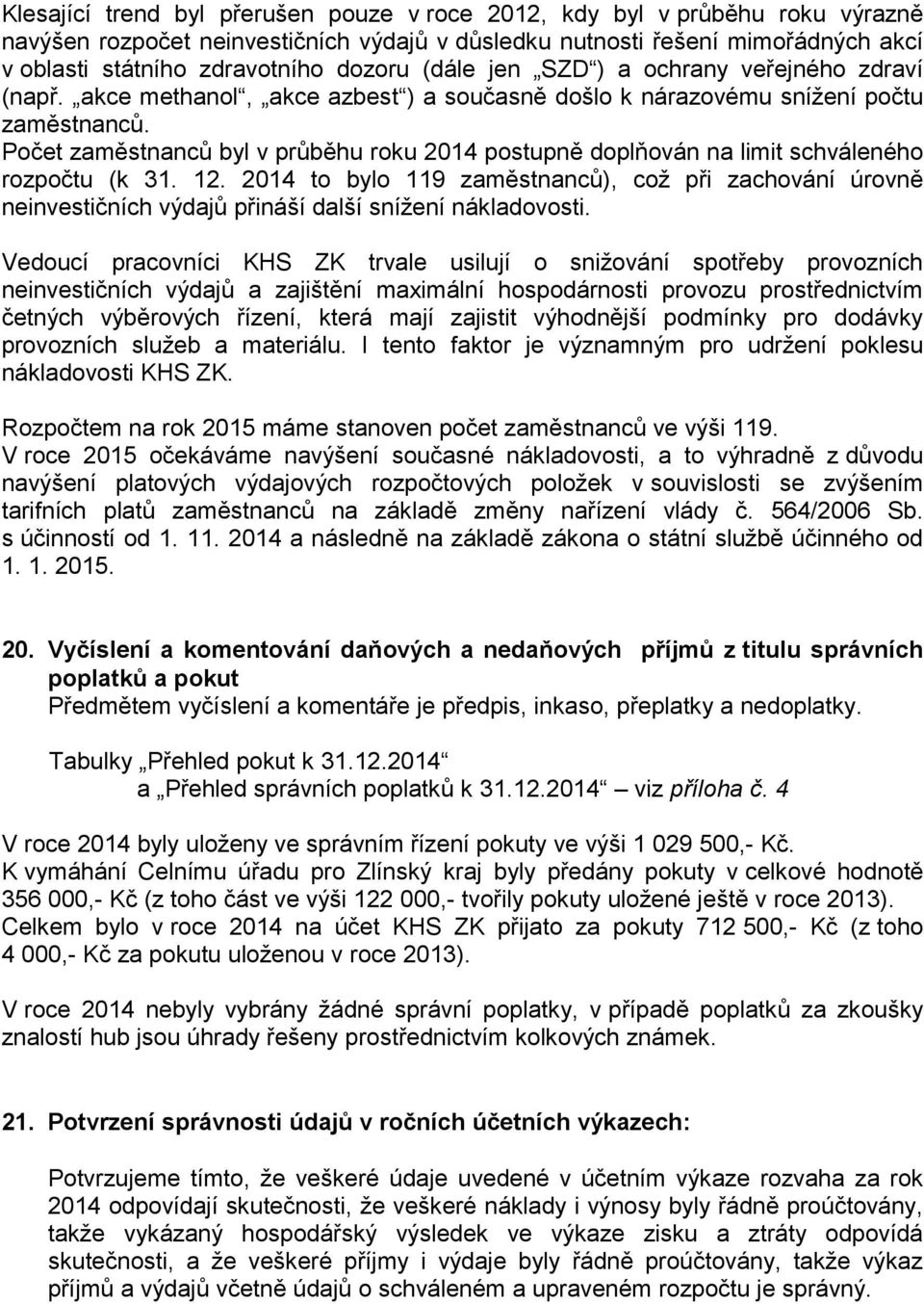 Počet zaměstnanců byl v průběhu roku 2014 postupně doplňován na limit schváleného rozpočtu (k 31. 12.