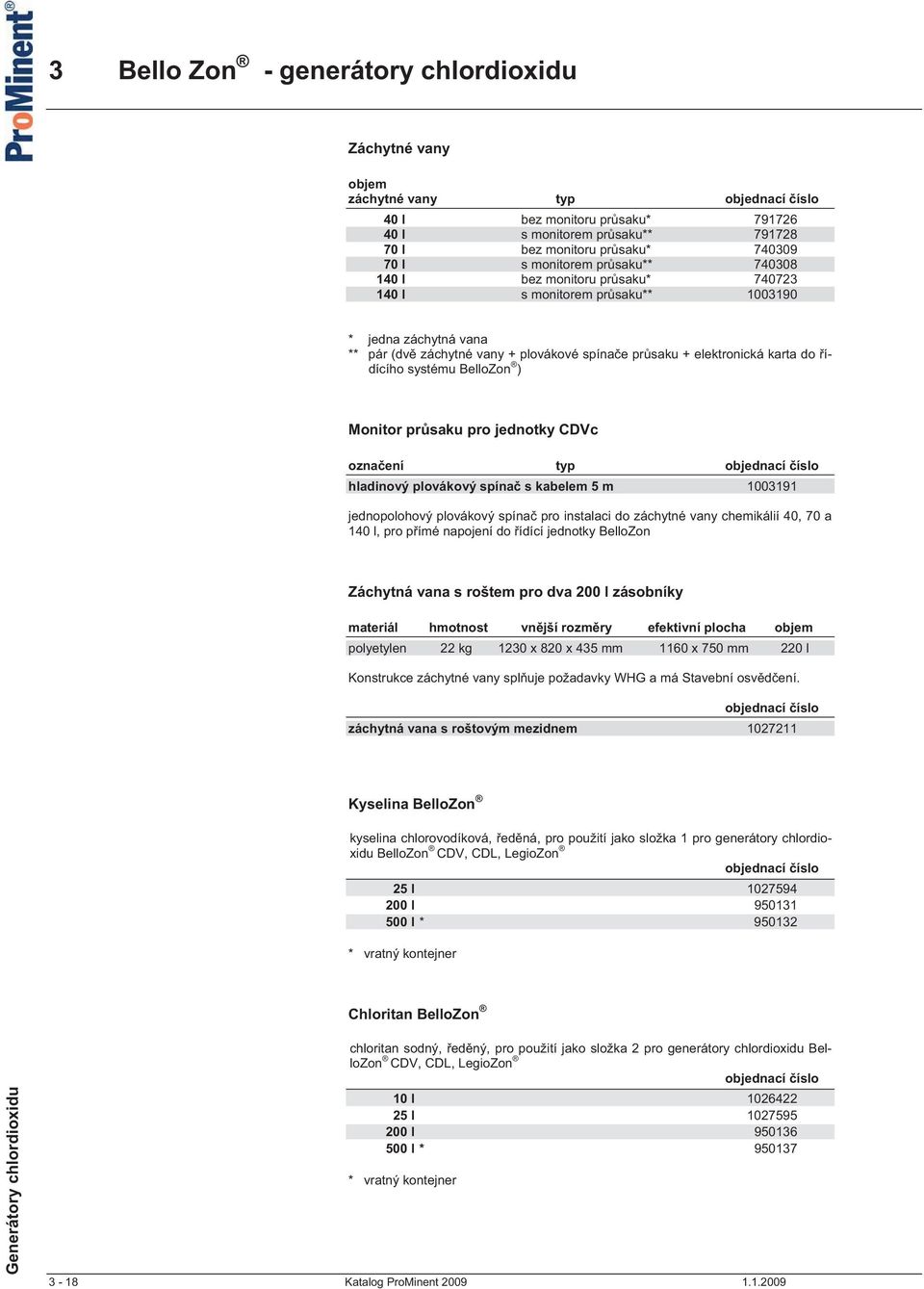 jednotky CDVc ozna ení typ hladinový plovákový spína s kabelem 5 m 1003191 jednopolohový plovákový spína pro instalaci do záchytné vany chemikálií 40, 70 a 140 l, pro p ímé napojení do ídící jednotky