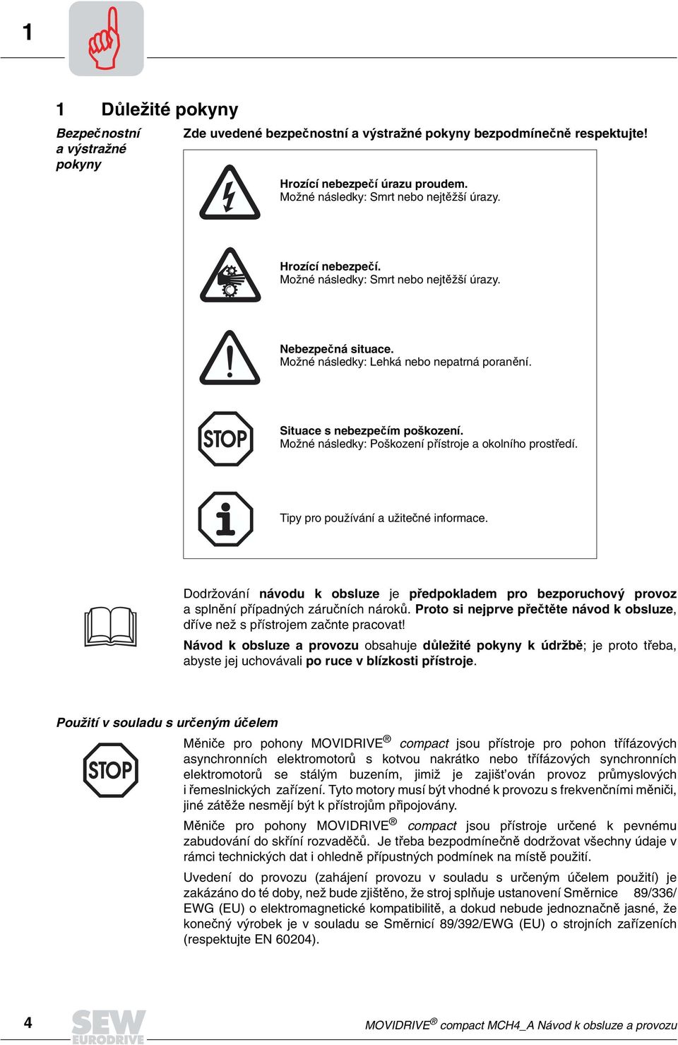 Možné následky: Poškození p ístroje a okolního prost edí. Tipy pro používání a užite né informace.