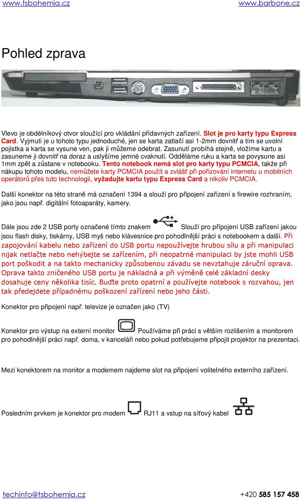 Zasunutí probíhá stejně, vložíme kartu a zasuneme ji dovnitř na doraz a uslyšíme jemné cvaknutí. Odděláme ruku a karta se povysune asi 1mm zpět a zůstane v notebooku.