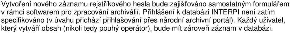 Přihlášení k databázi INTERPI není zatím specifikováno (v úvahu přichází přihlašování
