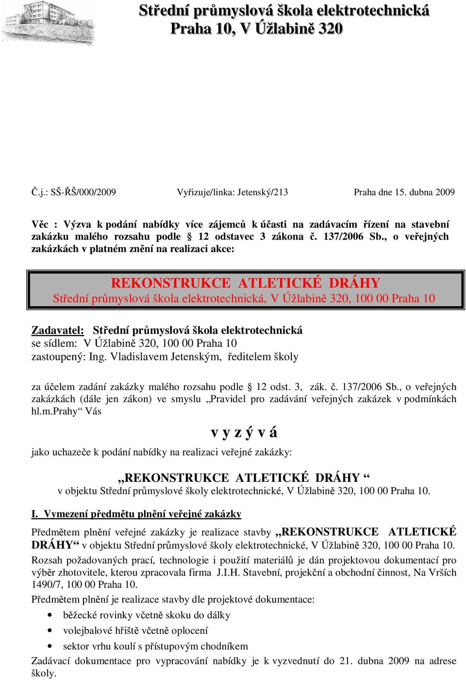 , o veřejných zakázkách v platném znění na realizaci akce: REKONSTRUKCE ATLETICKÉ DRÁHY Střední průmyslová škola elektrotechnická, V Úžlabině 320, 100 00 Praha 10 Zadavatel: Střední průmyslová škola