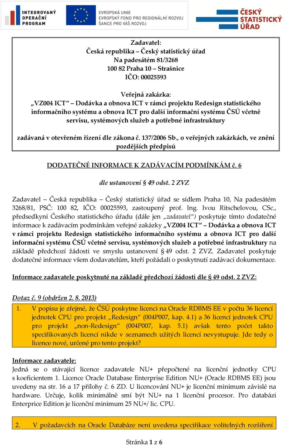 , o veřejných zakázkách, ve znění pozdějších předpisů DODATEČNÉ INFORMACE K ZADÁVACÍM PODMÍNKÁM č. 6 dle ustanovení 49 odst.