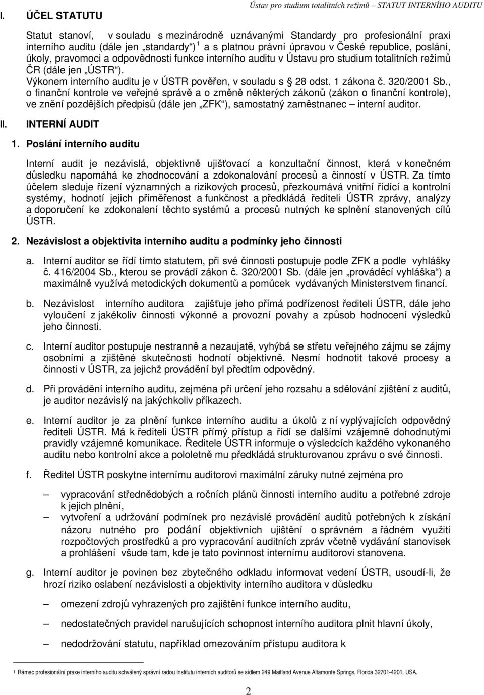 Výkonem interního auditu je v ÚSTR pověřen, v souladu s 28 odst. 1 zákona č. 320/2001 Sb.