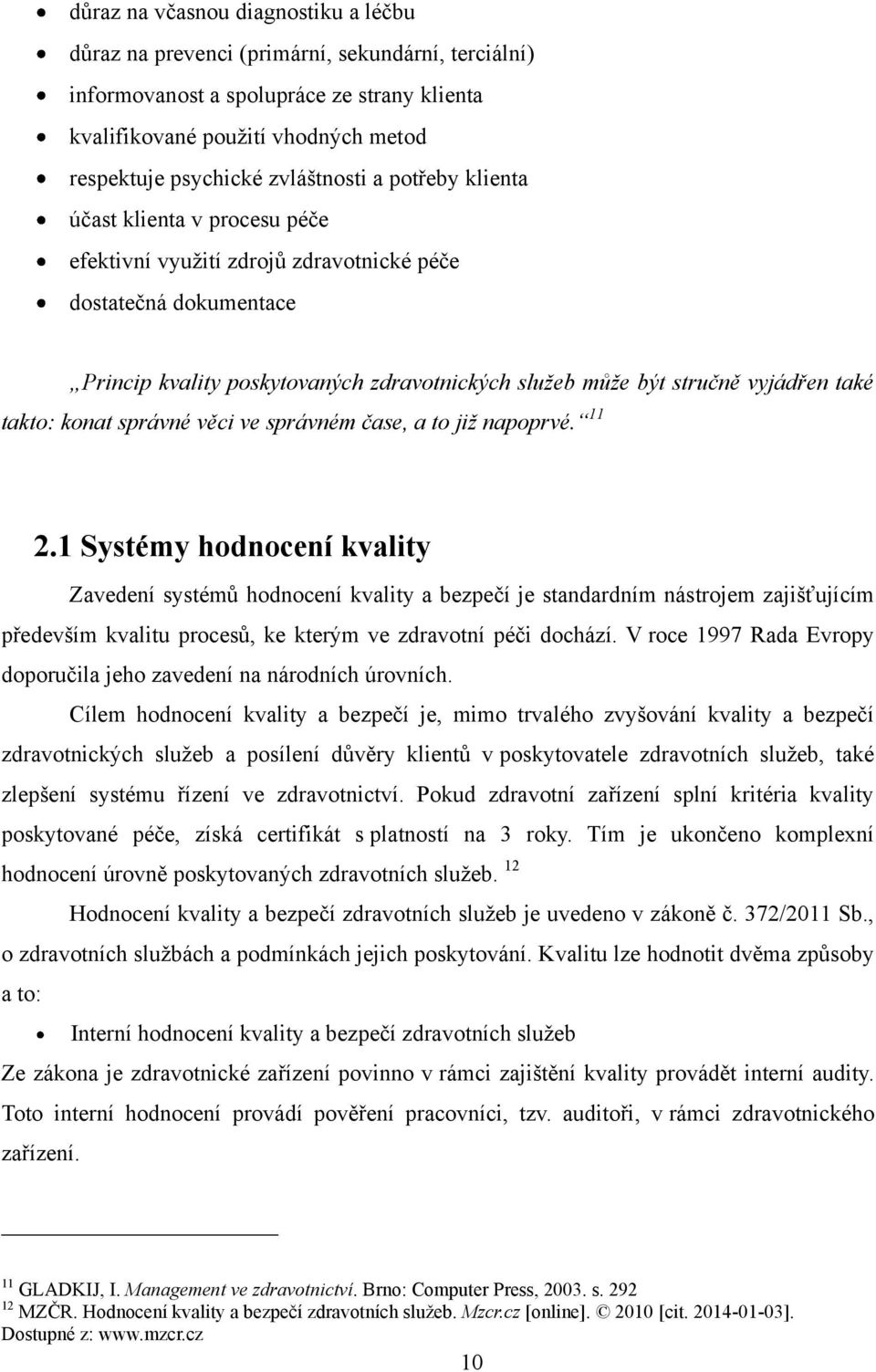 vyjádřen také takto: konat správné věci ve správném čase, a to již napoprvé. 11 2.