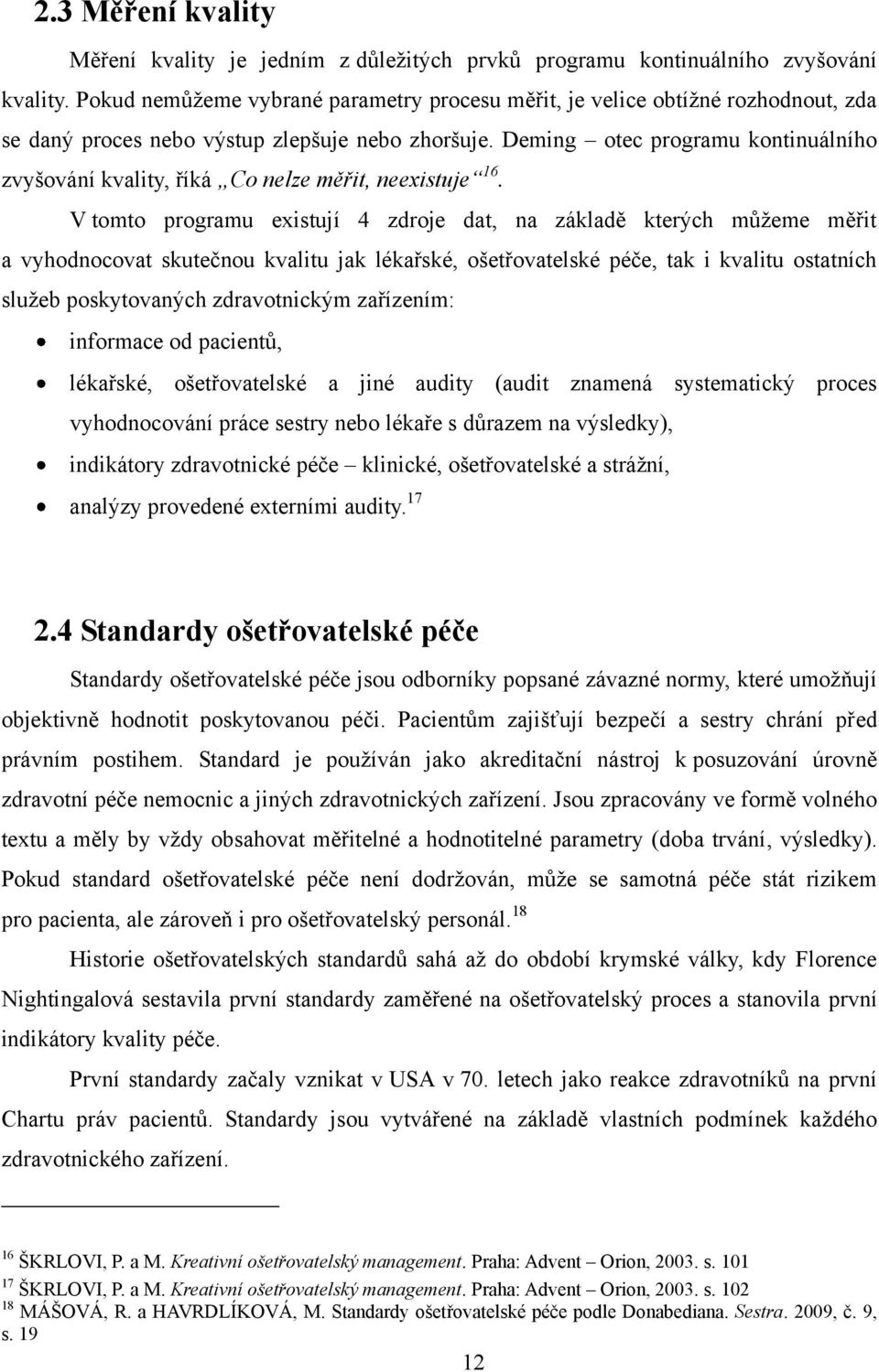 Deming otec programu kontinuálního zvyšování kvality, říká Co nelze měřit, neexistuje 16.