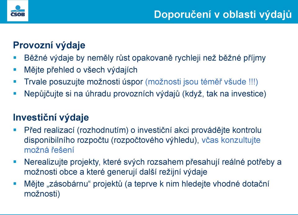 !!) Nepůjčujte si na úhradu provozních výdajů (když, tak na investice) Investiční výdaje Před realizací (rozhodnutím) o investiční akci provádějte kontrolu