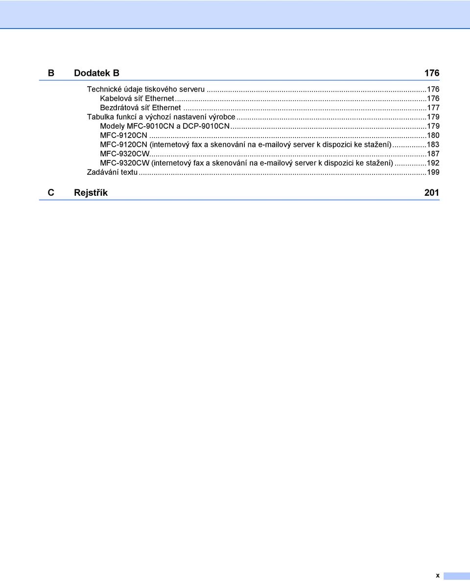 ..180 MFC-9120CN (internetový fax a skenování na e-mailový server k dispozici ke stažení)...183 MFC-9320CW.