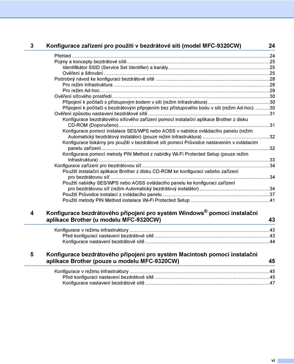..30 Připojení k počítači s přístupovým bodem v síti (režim Infrastruktura)...30 Připojení k počítači s bezdrátovým připojením bez přístupového bodu v síti (režim Ad-hoc).