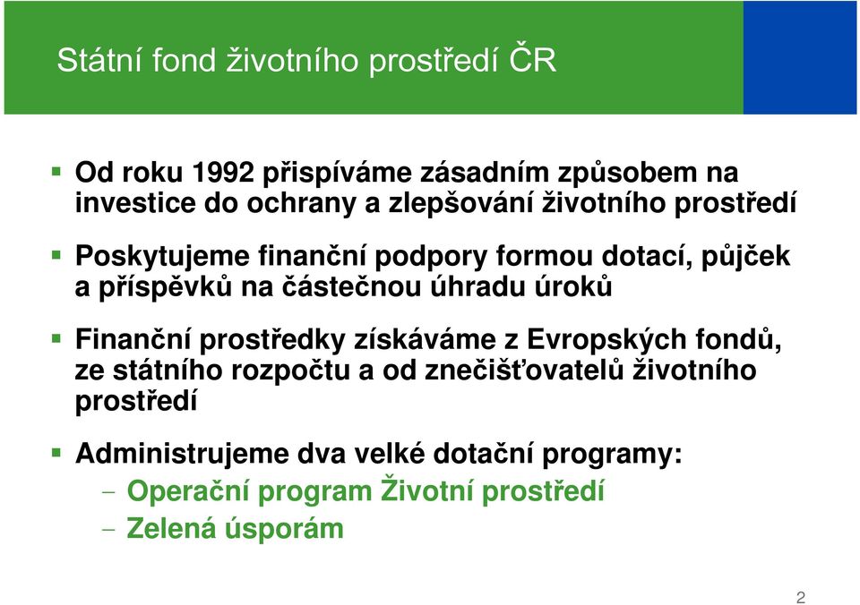 částečnou úhradu úroků Finanční prostředky získáváme z Evropských fondů, ze státního rozpočtu a od