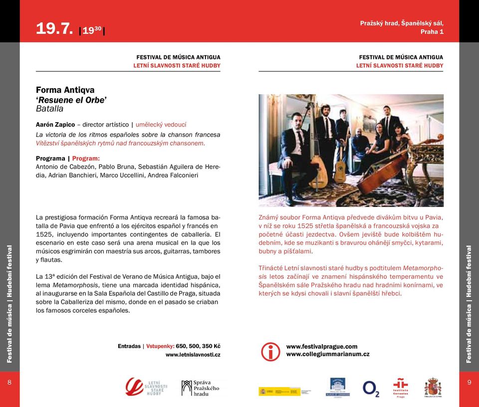 Programa Program: Antonio de Cabezón, Pablo Bruna, Sebastián Aguilera de Heredia, Adrian Banchieri, Marco Uccellini, Andrea Falconieri Festival de música Hudební festival La prestigiosa formación