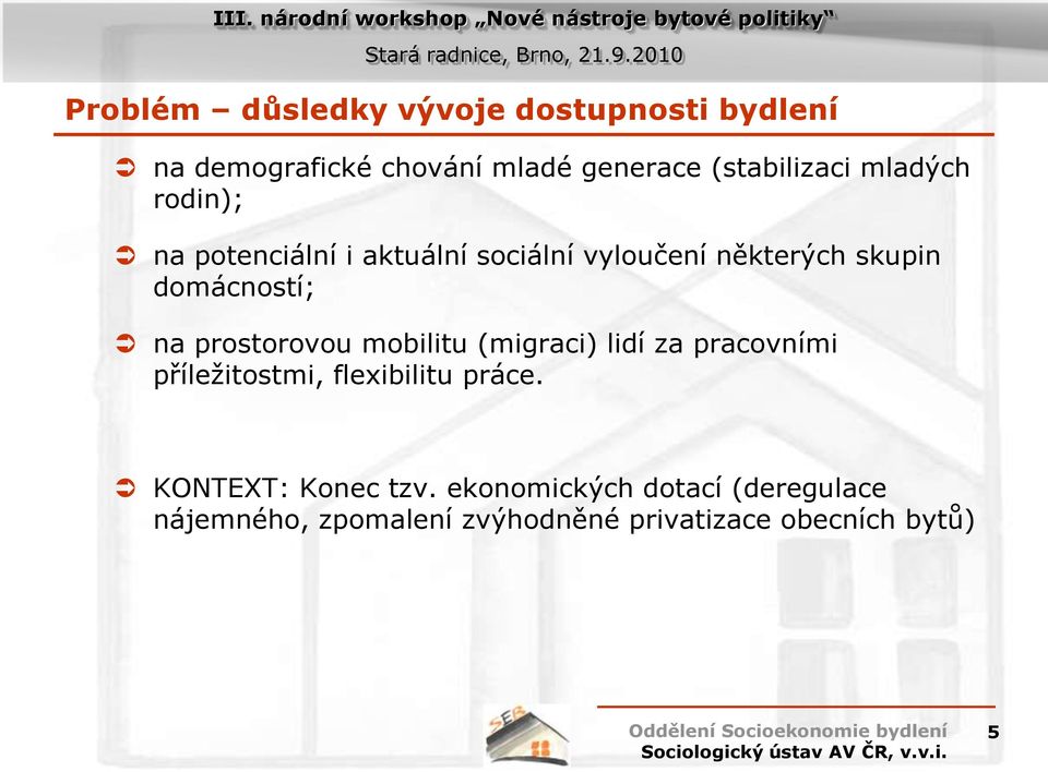 prostorovou mobilitu (migraci) lidí za pracovními příležitostmi, flexibilitu práce.