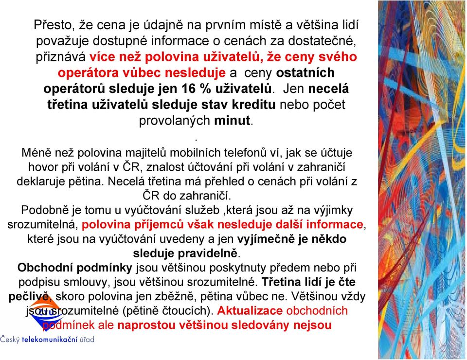 . Méně než polovina majitelů mobilních telefonů ví, jak se účtuje hovor při volání v ČR, znalost účtování při volání v zahraničí deklaruje pětina.