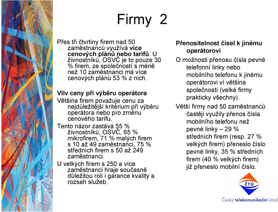 Vliv ceny při výběru operátora Většina firem považuje cenu za nejdůležitější kritérium při výběru operátora nebo pro změnu cenového tarifu.