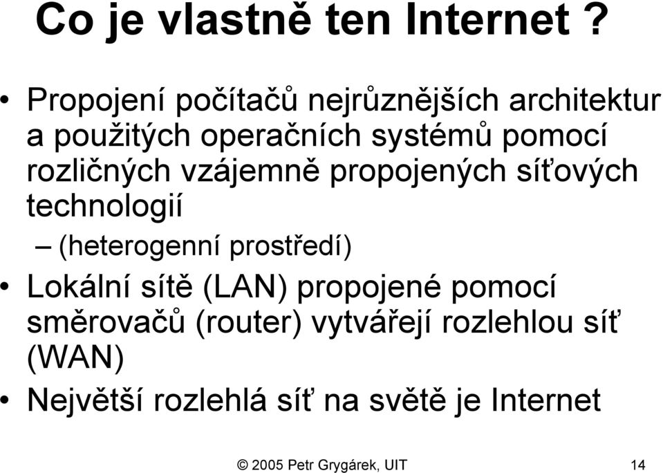 rozličných vzájemně propojených síťových technologií (heterogenní prostředí) Lokální