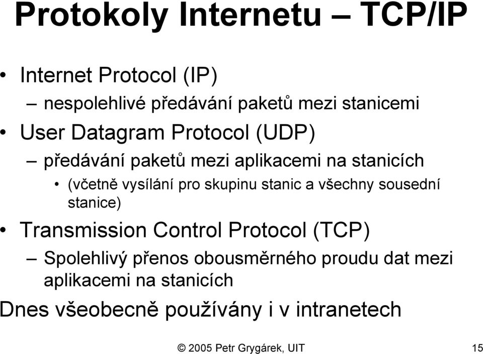 stanic a všechny sousední stanice) Transmission Control Protocol (TCP) Spolehlivý přenos obousměrného