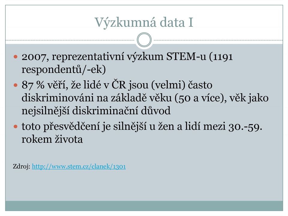 více), věk jako nejsilnější jil diskriminační i i č důvodd toto přesvědčení je