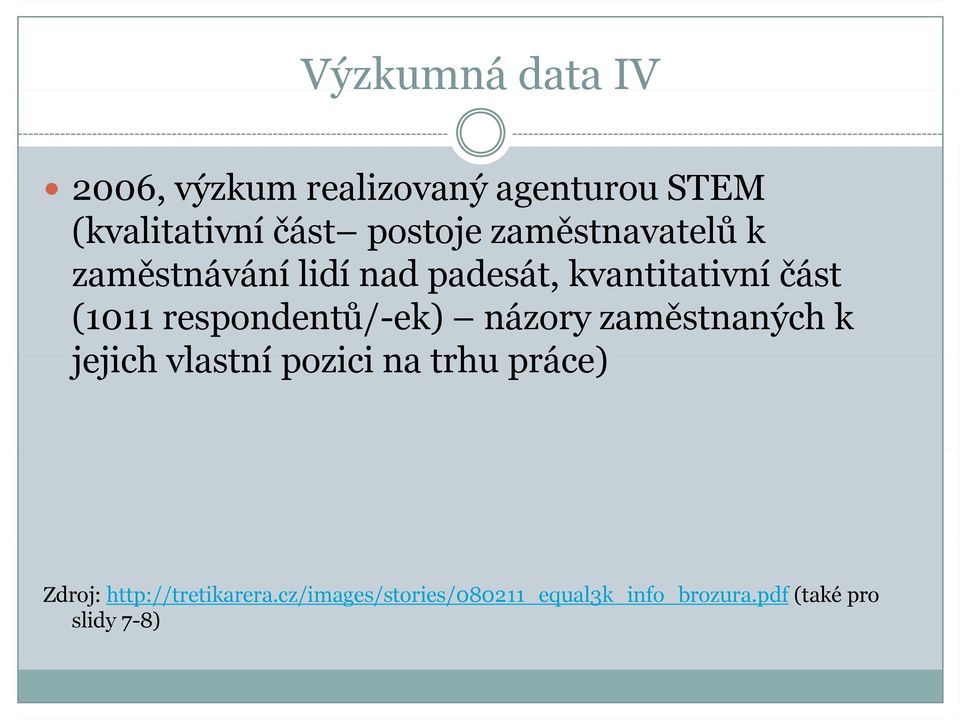 respondentů/-ek) názory zaměstnaných k jejich vlastní pozici na trhu práce) Zdroj: