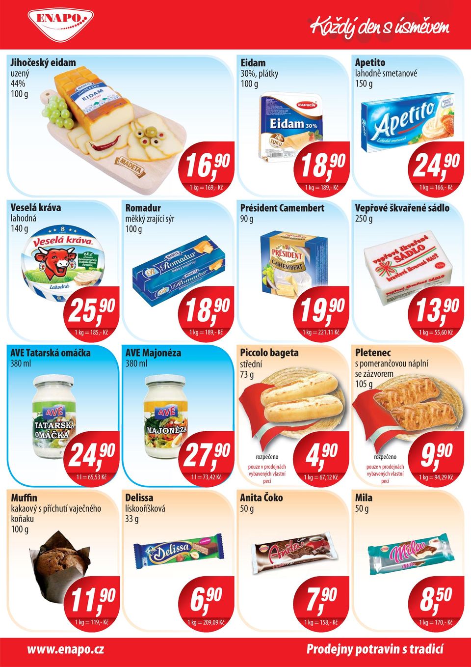 střední 73 g s pomerančovou náplní se zázvorem 105 g 24, 27, 1 l = 65,53 Kč 1 l = 73,42 Kč rozpečeno pouze v prodejnách vybavených vlastní pecí 4, 1 kg = 67,12 Kč rozpečeno pouze v prodejnách