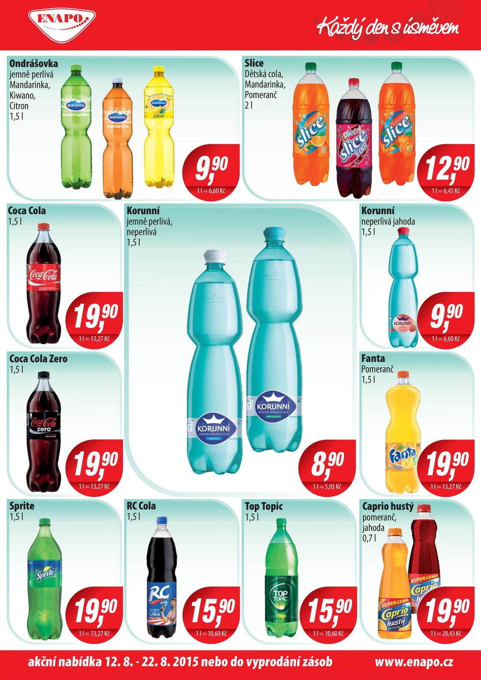 Fanta Pomeranč 1 1 l = 13,27 Kč 1 l = 5,93 Kč 1 1 l = 13,27 Kč Sprite RC Cola Top Topic Caprio hustý pomeranč, jahoda 0,7 l