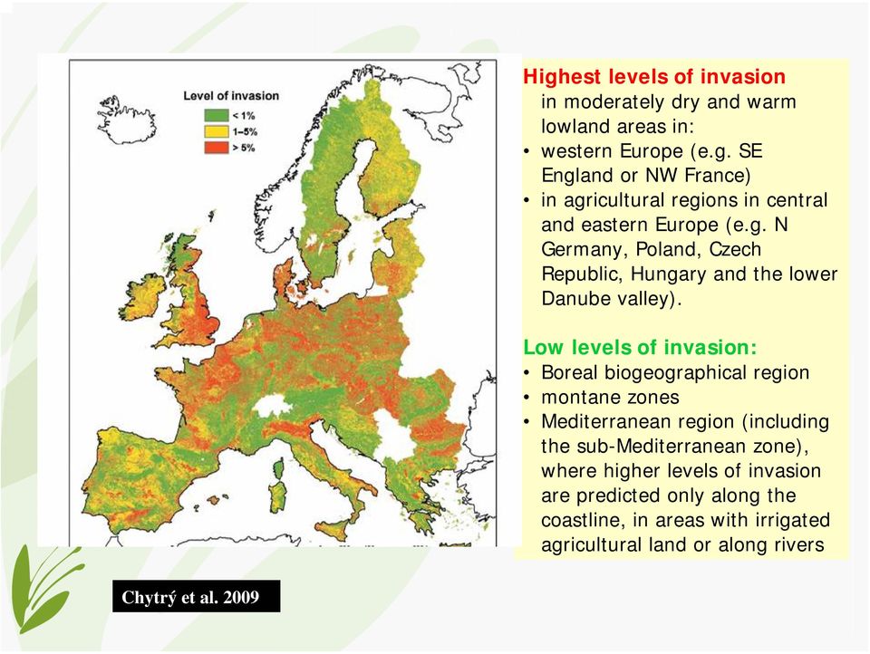 Low levels of invasion: Boreal biogeographical region montanezones Mediterranean region (including the sub-mediterranean zone),