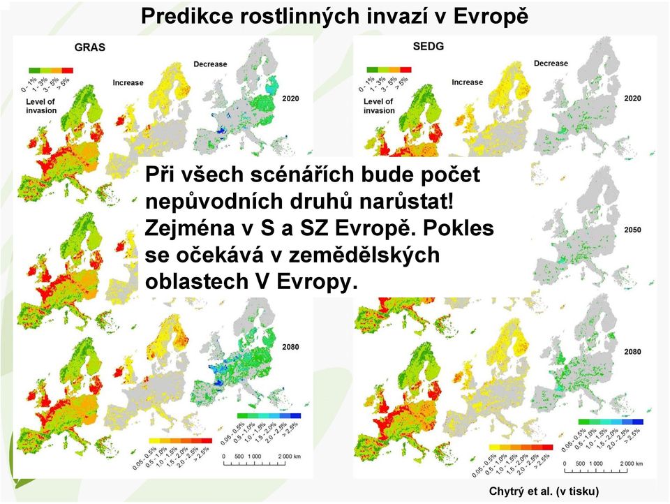 Zejména v S a SZ Evropě.