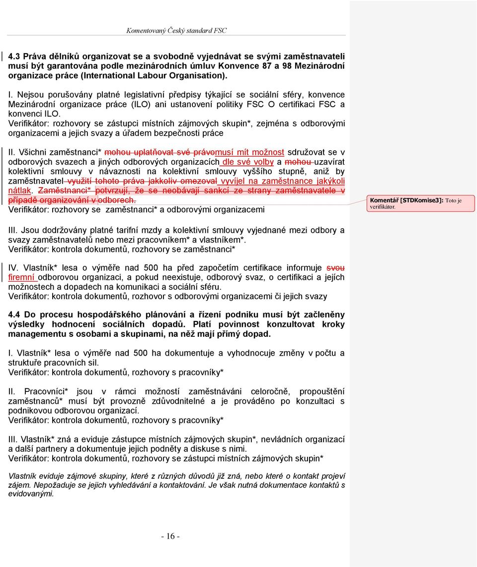 Verifikátor: rozhovory se zástupci místních zájmových skupin*, zejména s odborovými organizacemi a jejich svazy a úřadem bezpečnosti práce II.