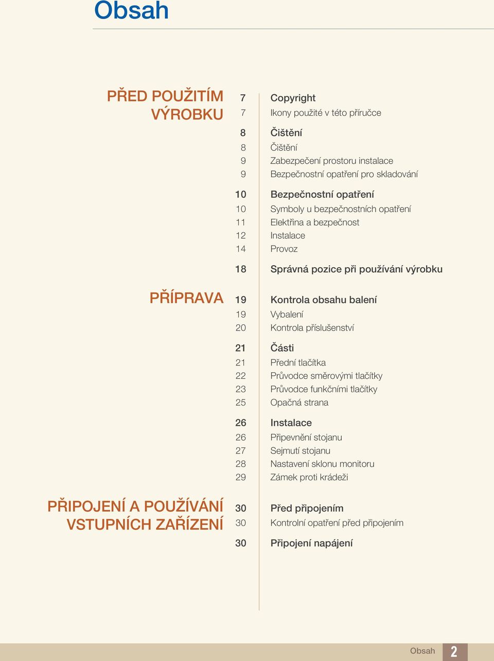 20 Kontrola příslušenství 21 Části 21 Přední tlačítka 22 Průvodce směrovými tlačítky 23 Průvodce funkčními tlačítky 25 Opačná strana 26 Instalace 26 Připevnění stojanu 27 Sejmutí