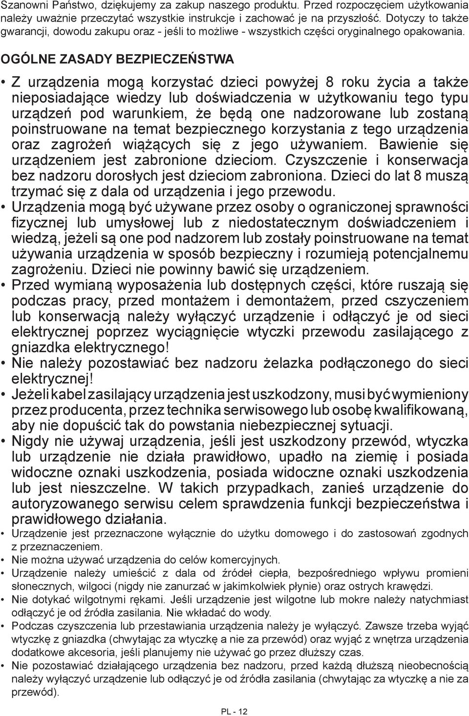 OGÓLNE ZASADY BEZPIECZEŃSTWA Z urządzenia mogą korzystać dzieci powyżej 8 roku życia a także nieposiadające wiedzy lub doświadczenia w użytkowaniu tego typu urządzeń pod warunkiem, że będą one