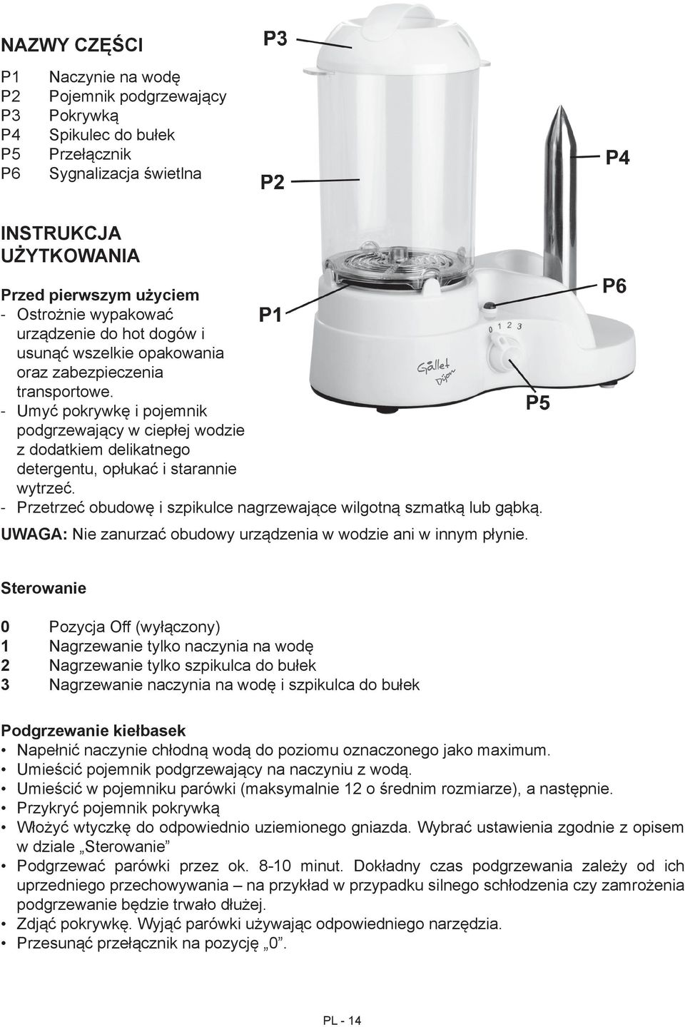 Umyć pokrywkę i pojemnik podgrzewający w ciepłej wodzie z dodatkiem delikatnego detergentu, opłukać i starannie wytrzeć. Przetrzeć obudowę i szpikulce nagrzewające wilgotną szmatką lub gąbką.