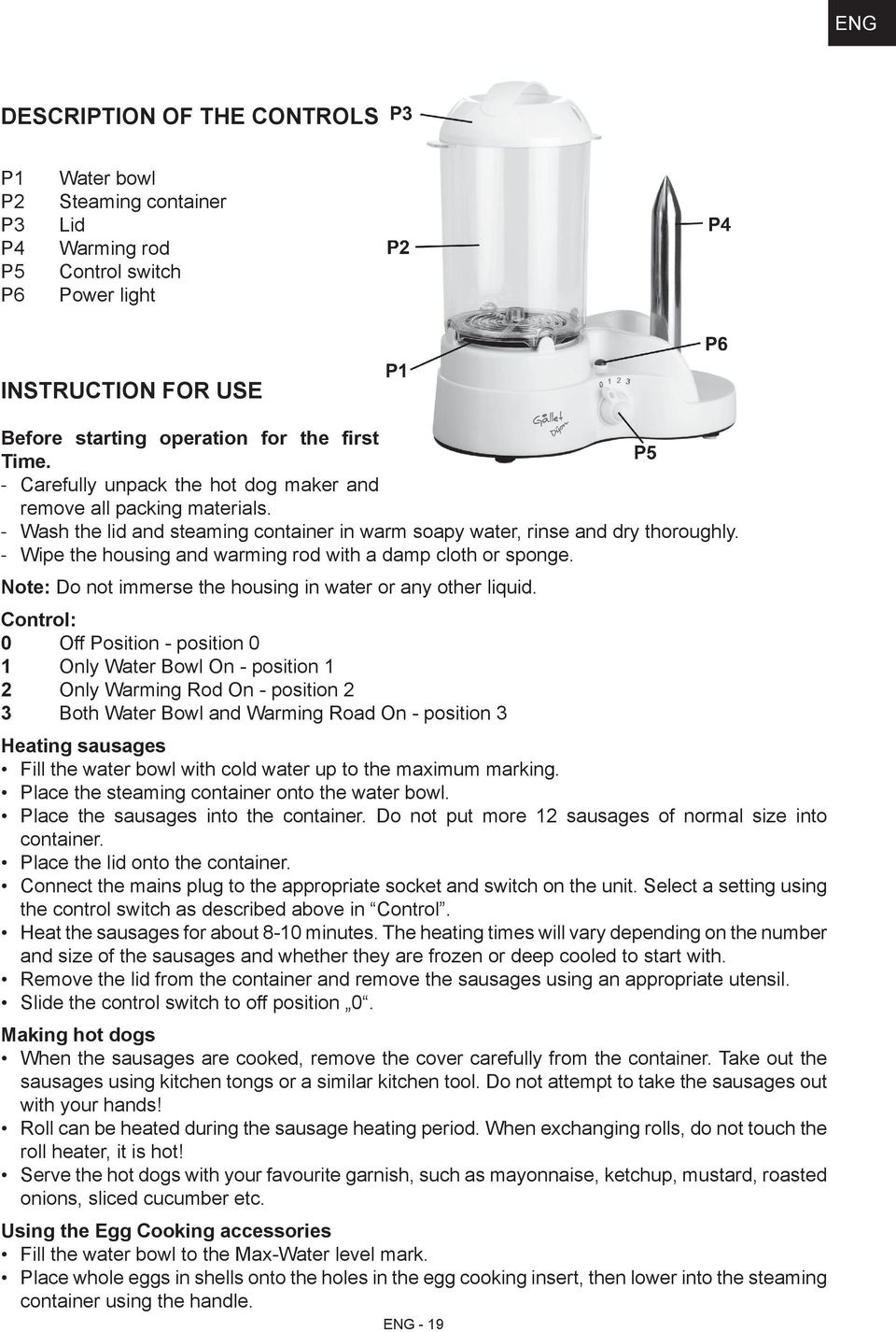 Wipe the housing and warming rod with a damp cloth or sponge. Note: Do not immerse the housing in water or any other liquid.