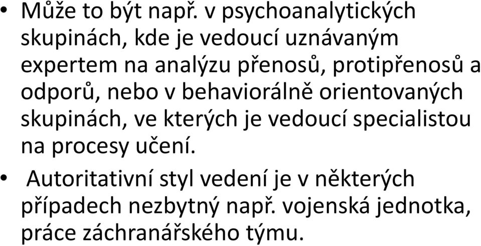 přenosů, protipřenosů a odporů, nebo v behaviorálně orientovaných skupinách, ve