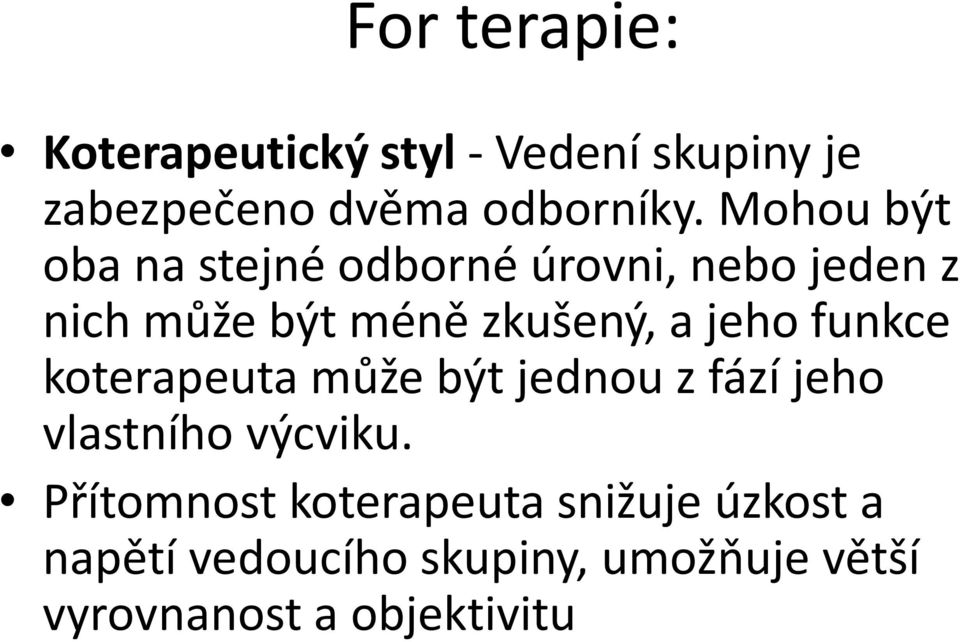 jeho funkce koterapeuta může být jednou z fází jeho vlastního výcviku.