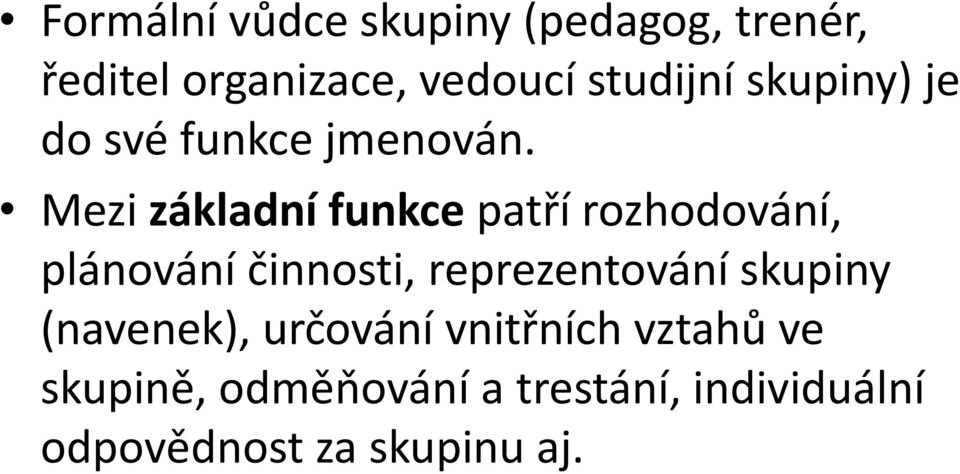 Mezi základní funkce patří rozhodování, plánování činnosti, reprezentování