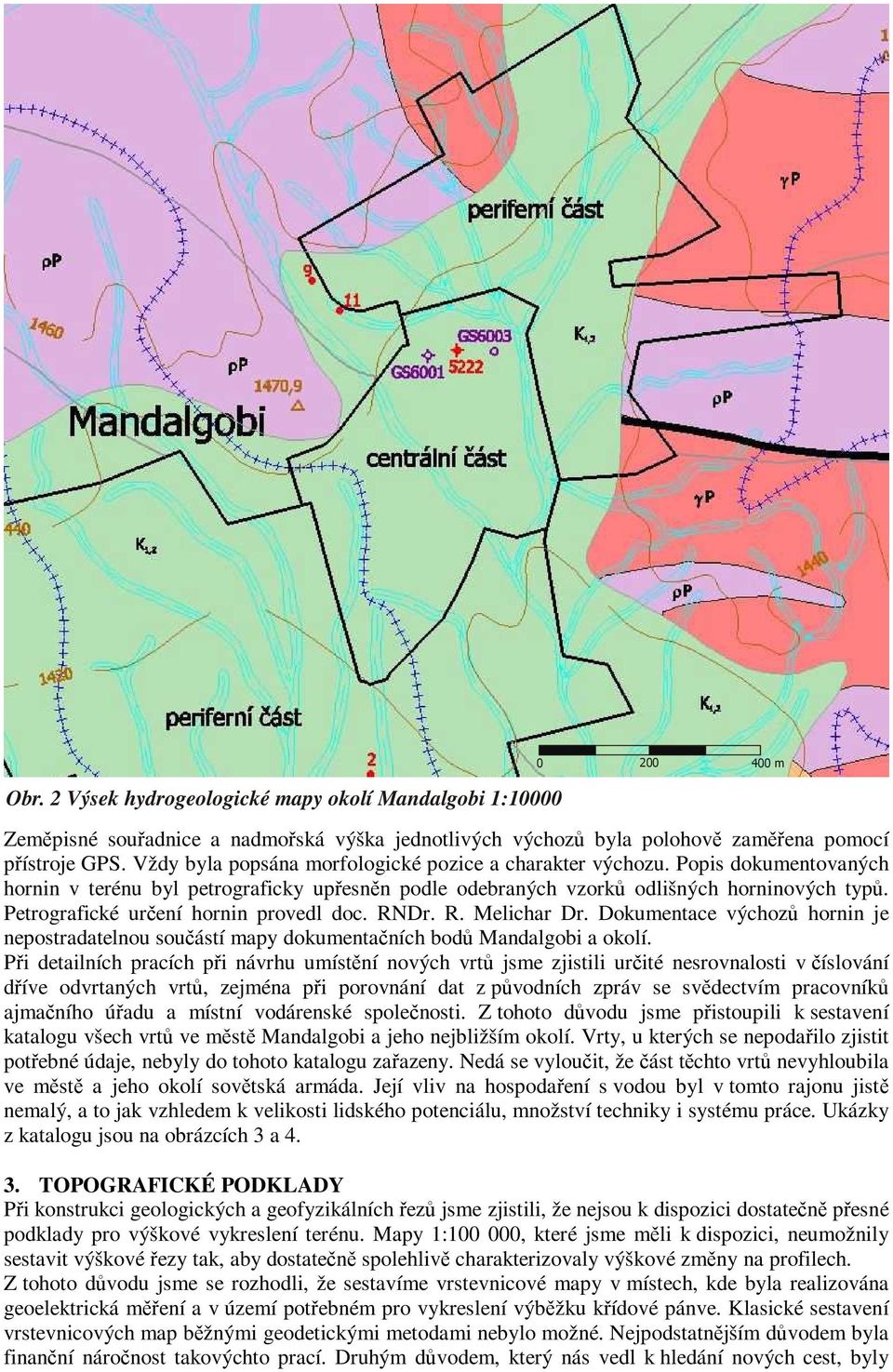 Petrografické určení hornin provedl doc. RNDr. R. Melichar Dr. Dokumentace výchozů hornin je nepostradatelnou součástí mapy dokumentačních bodů Mandalgobi a okolí.