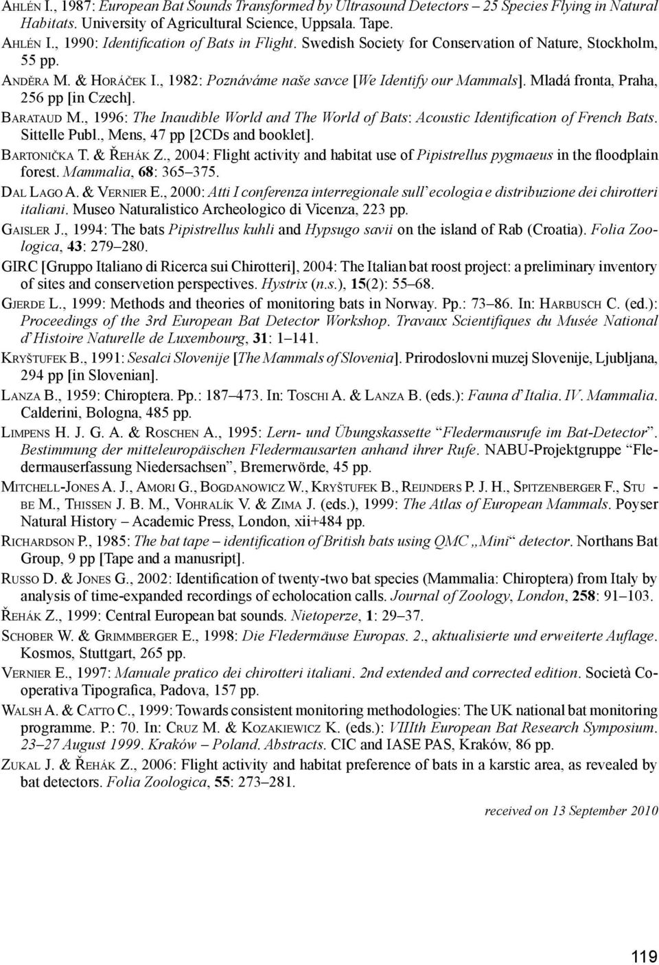 Mladá fronta, Praha, 256 pp [in Czech]. Barataud M., 1996: The Inaudible World and The World of Bats: Acoustic Identification of French Bats. Sittelle Publ., Mens, 47 pp [2CDs and booklet].