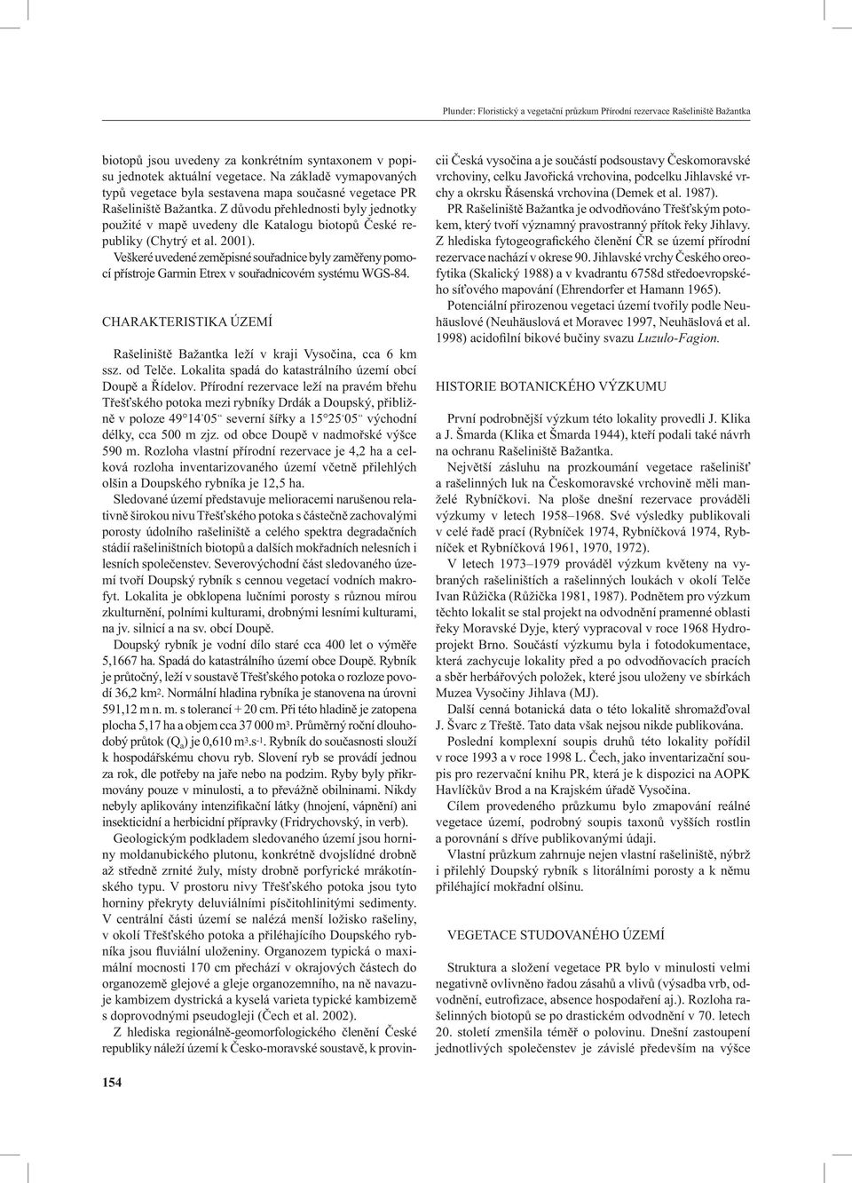 Z důvodu přehlednosti byly jednotky použité v mapě uvedeny dle Katalogu biotopů České republiky (Chytrý et al. 2001).