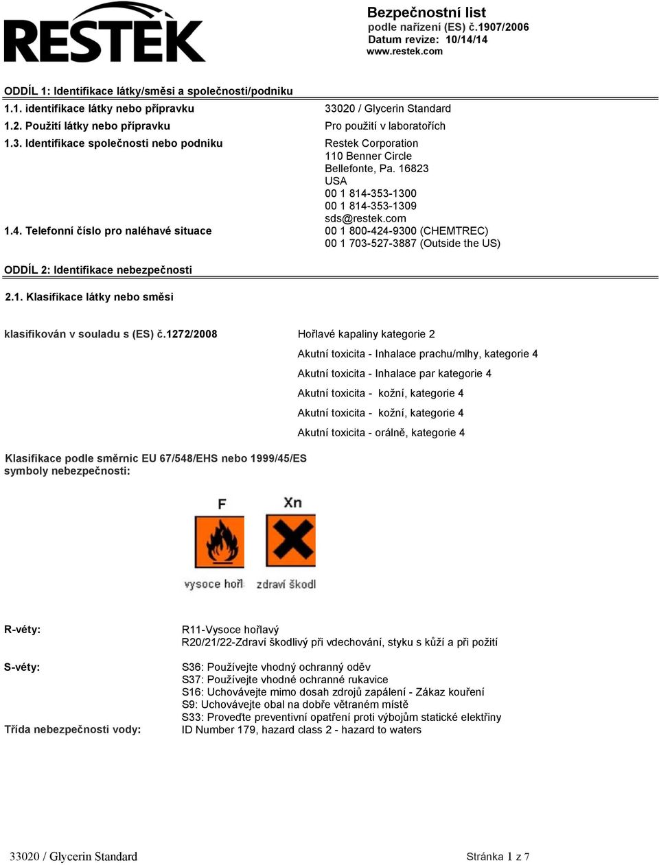 16823 USA 00 1 814-353-1300 00 1 814-353-1309 sds@restek.com 1.4. Telefonní číslo pro naléhavé situace 00 1 800-424-9300 (CHEMTREC) 00 1 703-527-3887 (Outside the US) ODDÍL 2: Identifikace nebezpečnosti 2.