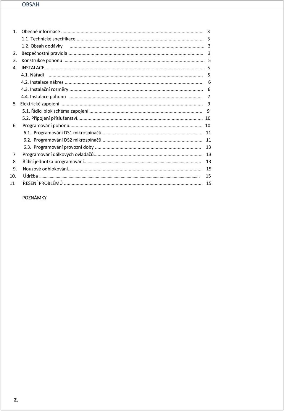 .. 10 6 Programování pohonu... 10 6.1. Programování DS1 mikrospínačů... 11 6.2. Programování DS2 mikrospínačů... 11 6.3. Programování provozní doby.