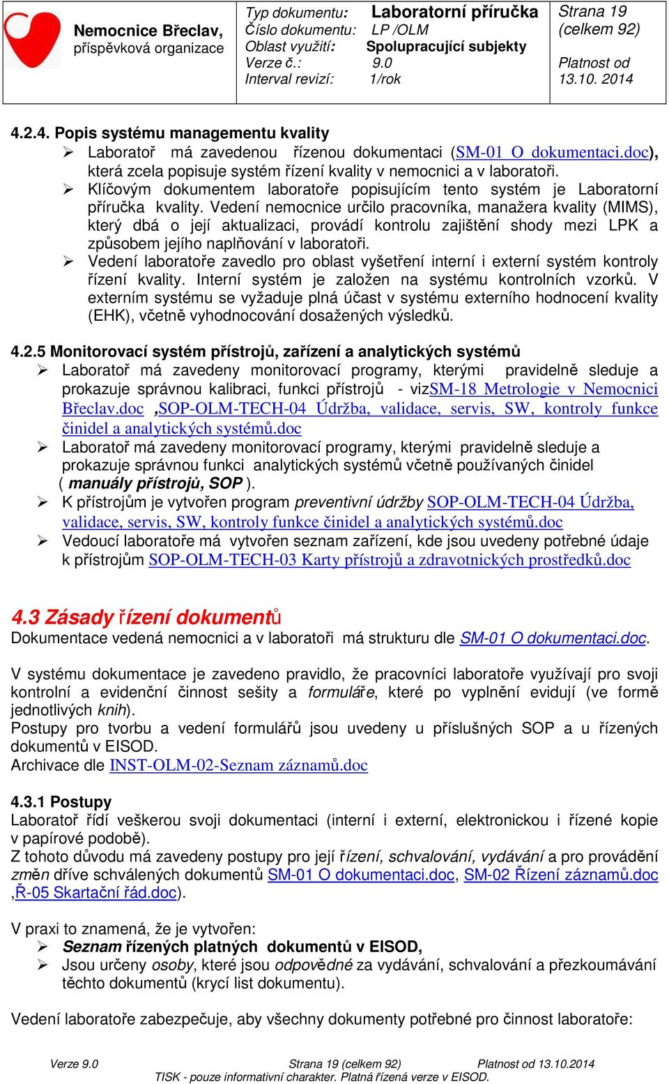 Vedení nemocnice určilo pracovníka, manažera kvality (MIMS), který dbá o její aktualizaci, provádí kontrolu zajištění shody mezi LPK a způsobem jejího naplňování v laboratoři.