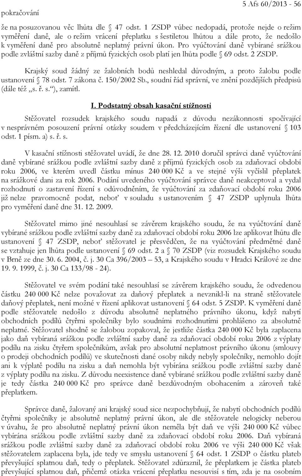 Pro vyúčtování daně vybírané srážkou podle zvláštní sazby daně z příjmů fyzických osob platí jen lhůta podle 69 odst. 2 ZSDP.