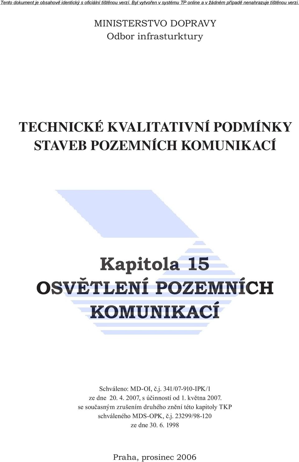 341/07-910-IPK/1 ze dne 20. 4. 2007, s účinností od 1. května 2007.